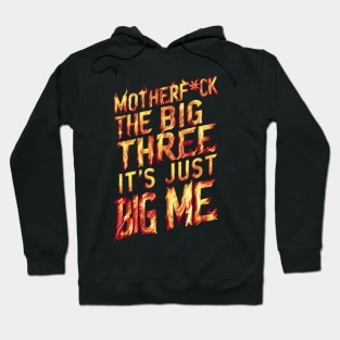 Motherf*uck The Big Three It's Just Big Me Hoodie